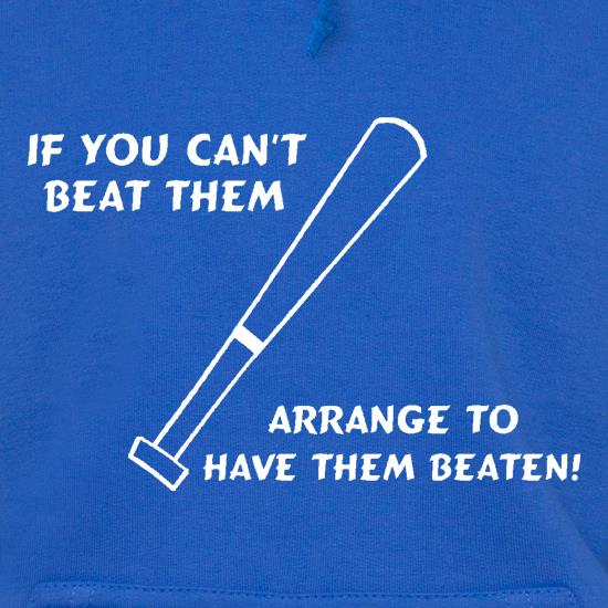 If you can't beat them, arrange to have them beaten t shirt